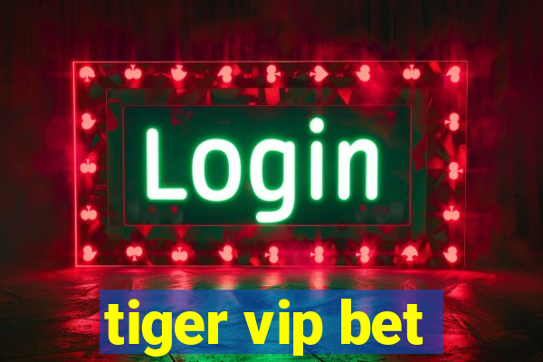 tiger vip bet